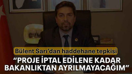 “Proje iptal edilene kadar bakanlıktan ayrılmayacağım”
